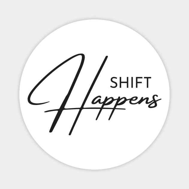 Shift Happens Magnet by Gifts of Recovery